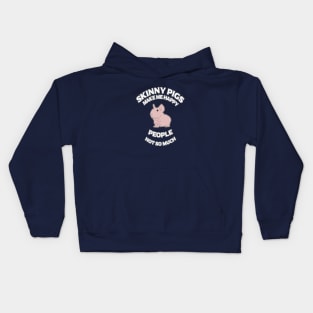 Skinny Pigs Make Me Happy - People Not So Much Kids Hoodie